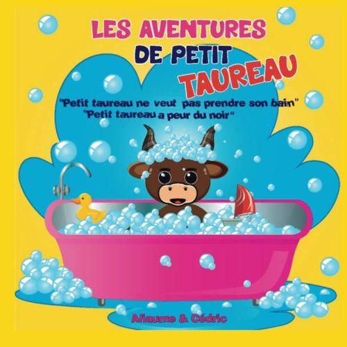 Les Aventures De Petit Taureau: Petit Taureau Ne Veut Pas Prendre Son Bain. Petit Taureau A Peur Du Noir. (French Edition)