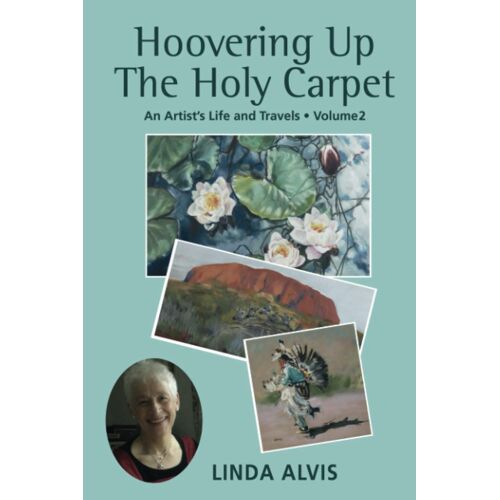 Hoovering Up The Holy Carpet: An Artist's Life And Travels: Volume 2: New Century Travels