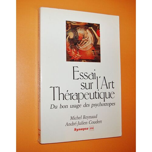 Essai Sur L'art Therapeutique - Du Bon Usage Des Psychotropes