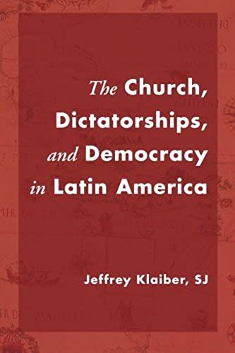 The Church, Dictatorships, And Democracy In Latin America