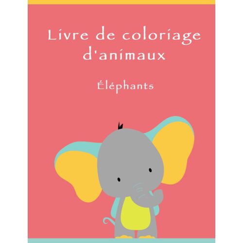 Livre De Coloriage Sur Les Animaux: Éléphants (French Edition)