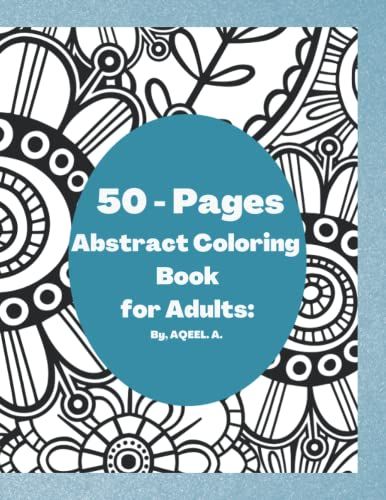 50 - Pages Abstract Coloring Book For Adults: By, Aqeel. A.