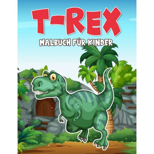 T Rex Malbuch Für Kinder: 30 Malvorlagen Im Zusammenhang Mit Dino World To Color And Relax | Gag Geschenke | White Elephant Geschenke | Stressabbau-Geschenke | Weihnachtsgeschenke (German Edition)