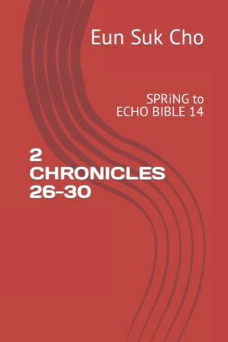 2 Chronicles 26-30: Spring To Echo Bible 14