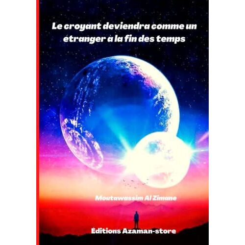 Le Croyant Deviendra Comme Un Étrangers À La Fin Des Temps (French Edition)
