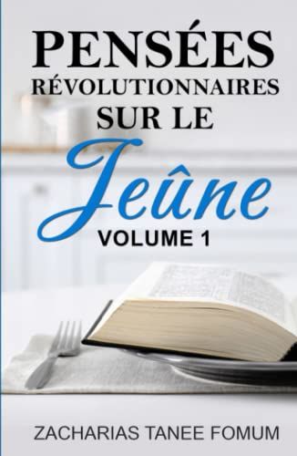Pensées Révolutionnaires Sur Le Jeûne (Vol. 1) (Prier Avec Puissance) (French Edition)
