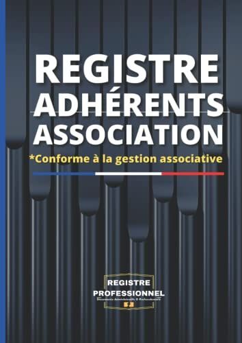 Registre Des Adhérents Association: Livre Adhérent Association | Registre Pour... Associations Tenue De Liste Des Adhérents | Conforme A La Loi (French Edition)