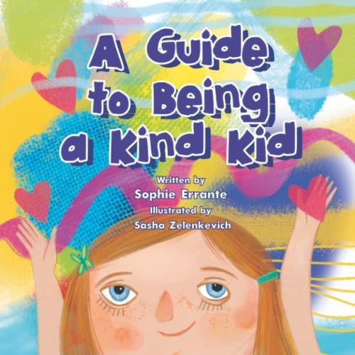 A Guide To Being A Kind Kid: Children's Book About Kindness, Empathy, And Compassion