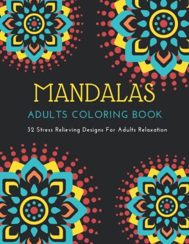 Mandalas Adults Coloring Book. 32 Stress Relieving Designs For Adults Relaxation