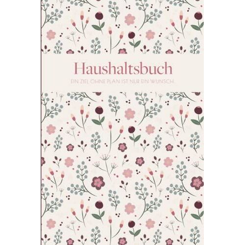 Haushaltsbuch: Haushaltsbuch Zum Eintragen | Finanzplaner Mit Übersichtlichen Tabellen Für Alle Ein- Und Ausgaben | Undatiertes Haushaltsbuch A5 | ... | Einnahmen Ausgaben Buch (German Edition)
