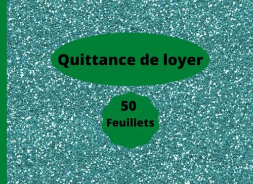 Quittance De Loyer : 50 Feuillets: Carnet Quittance Loyer Adapté À Tout Type De Contrat Location Vide Ou Meublé Ou Commercial (French Edition)