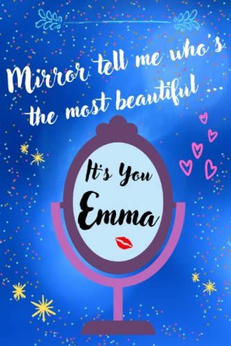 Emma - Personalized Lined Notebook Emma: Personalized Lined Diary Emma - Emma Humor Booklet - Mirror Tell Me Who's The Most Beautiful ...It's You Emma (French Edition)