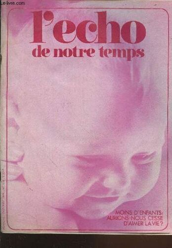 L Echo De Notre Temps N°118 Octobre 1976. Moins D Enfants : Aurions-Nous Cessé D Aimer La Vie ? Sommaire : Les Inconnues De La Rentrée - Un Fait En Sologne : L Agriculture Aux Abois - Quand Les(...)