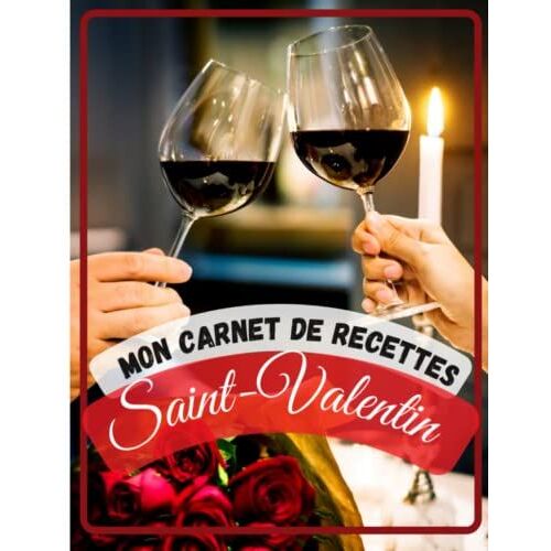 Mes Recettes Saint-Valentin: Mon Carnet De Recettes Saint Valentin: Carnet De Recettes Pour Les Amoureux | Carnet De Cuisine Saint Valentin | 100 ... | Cahier Grand Format (French Edition)