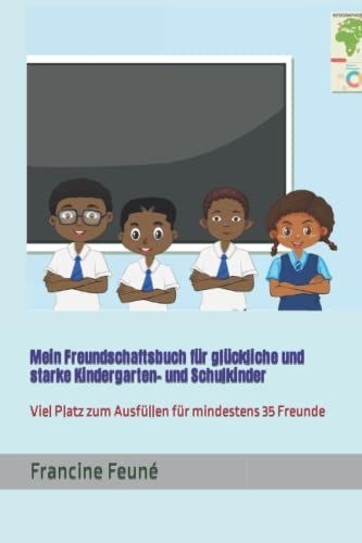 Mein Freundschaftsbuch Für Glückliche Und Starke Kindergarten- Und Schulkinder: Viel Platz Zum Ausfüllen Für Mindestens 35 Freunde (German Edition)
