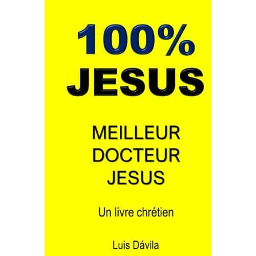 100% Jesus: Meilleur Docteur Jesus (French Edition)