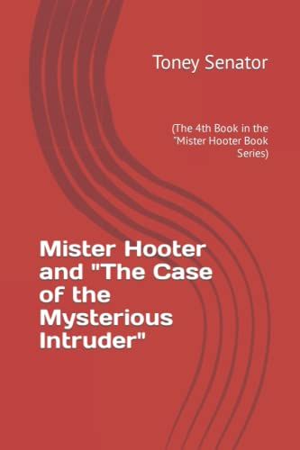 Mister Hooter And "The Case Of The Mysterious Intruder": (The 4th Book In The "Mister Hooter Book Series)
