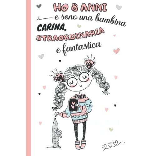 Ho 8 Anni E Sono Una Bambina Carina, Straordinaria E Fantastica: Diario Segreto, Libro Della Gratitudine E Ricordi Per Bambina Di 8 Anni | Quaderno ... Compleanno E Natale Ragazze (Italian Edition)