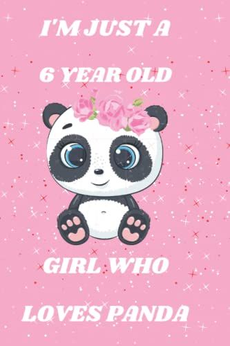 I'm Just A 6 Year Old Girl Who Loves Panda: Perfect Birthday Gift For Boys, Dads, Son, Kids, Students, Boys For School. Gift For Cute Panda Lovers...Blank Wide Quilted, 6x9, Matte Finish