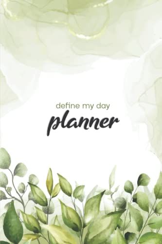 Define My Day Planner And Journal : (Undated Beautiful Leaves Cover Designe): Daily Goal Setting Planner With Gratitude Journal: Daily Schedule, To- ... And Noteshabit Tracker Affirmations Paperback