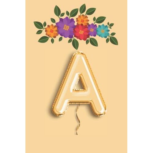 A: Monogram Initial Letter A Notebook: Monogram Journal For Girls And Women And School, Personalized Initial Notebook, Floral Letter Journal 2022, Size (6*9) & 125 Pages
