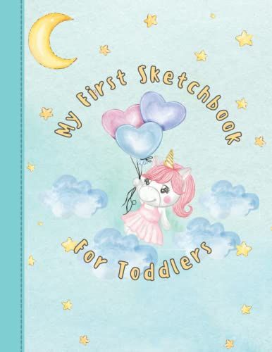 My First Sketchbook For Toddlers: Unicorn Sketchbook For Girls, Birthday Gifts, Christmas Gifts For Young Artists