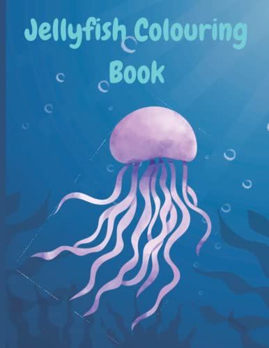 Jellyfish Colouring Book: Relaxing Colouring Book For Children Of All Ages And Adults