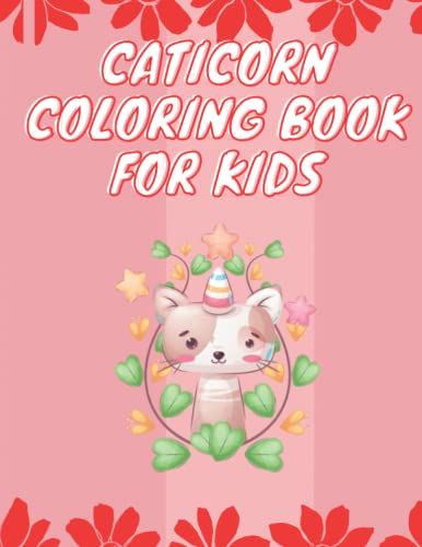 Caticorn Coloring Book For Kids: Cute And Easy Coloring Book For Toddlers, Preschool And Primary School Cute Cat Designs Unicorn Coloring Book And Cats Coloring Book Fun And Fun