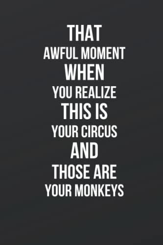 That Awful Moment When You Realize This Is Your Circus And Those Are Your Monkey: Black Funny Office Notebook Journal. Coworker Gag Gift For Friends ... Notebook Journal, 6 X 9 Inch, 100 Pages