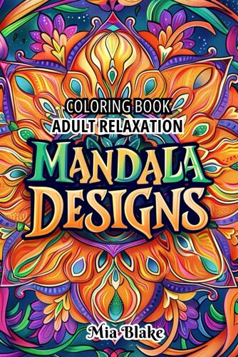 Coloring Book For Adult Relaxation Mandala Designs: Improves Mindfulness And Enhances Stress Relief Beautiful Illustrations Of Intricate Designs Relaxation Through Art Therapy
