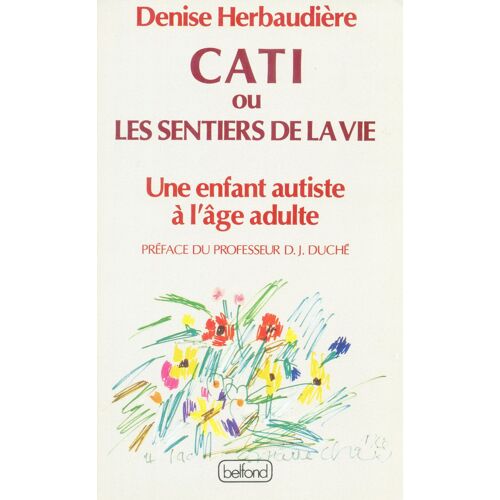 Cati Ou Les Sentiers De La Vie - Une Enfant Autiste À L'âge Adulte