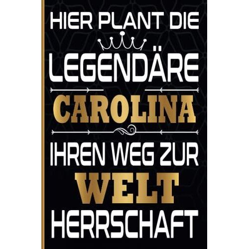 Hier Plant Die Legendã?Re Carolina Ihren Weg Zur Weltherrschaft: Schã¶Nes Geschenk Notizbuch Personalisiert Mit Namen Carolina / Lustiges Geschenk / ... / 6x9 Zoll,110 Seiten (German Edition)