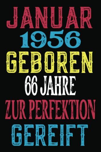 Januar 1956 Geboren 66 Jahre Zur Perfektion Gereift- Notizbuch: Ein Tolles Notizbuch Für Den Jahrgang 1932 Der Im Januar Geburtstag Hat. Zum ... 6 X 9 Zoll, 110 Seiten, (German Edition)