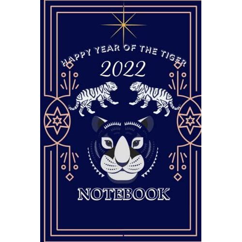 Happy Year Of The Tiger 2022 Notebook: Happy New Year 2022, Year Of The Tiger, New Year's Gift Idea, Notebook Gift Of A Journal The Year 2022! New Year's Gifts, 6" X 9" 120 Pages