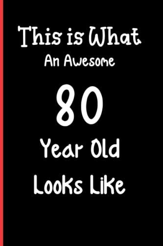 This Is What An Awesome 80 Year Old Looks Like: Notebook Journal Lined, 6x9 Inches, 110