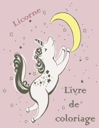 Licorne Livre De Coloriage: Cadeau Parfait Pour Enfants Et Tout-Petits Age 2-5; Avec 100 Beaux Dessins (French Edition)