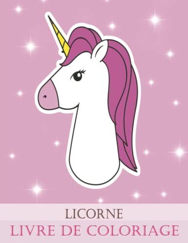 Licorne Livre De Coloriage: Cadeau Mignon Pour Les Enfants Et Pour Enfants 4-8 Ans, Avec 100 Beaux Dessins (French Edition)