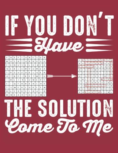 If You Don't Have The Solution Come To Me, Tagebuch Notizheft Schulheft: Notizbuch College Ruled Line Paper 8,5 X 11 Inch, 21,59 X 27,94 Cm , 108 Seiten Weiß, Softcover Glänzend (German Edition)
