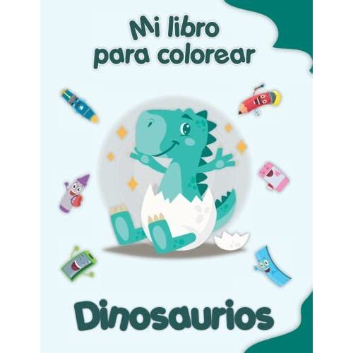 Mi Libro Para Colorear Sobre Dinosaurios: Dibujos Para Colorear De Animales, Paisajes Y Personajes, Niños De 2 A 6 Años (Spanish Edition)
