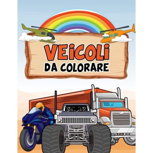 Veicoli Libro Da Colorare: Con Illustrazioni Di Auto, Camion, Escavatori, Treni, Motociclette E Molti Altri - Adatto A Bambini Di 4-8 Anni (Bambini E Bambine) (Italian Edition)