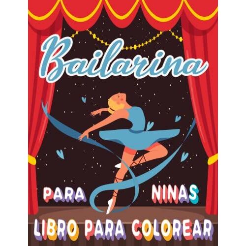 Bailarina Libro Para Colorear Para Niñas: Regalos De Bailarina Para Niños - Incluye 50 Ilustraciones Para Colorear Con Zapatillas De Ballet, ... Lazos Y Mucho Más. (Spanish Edition)