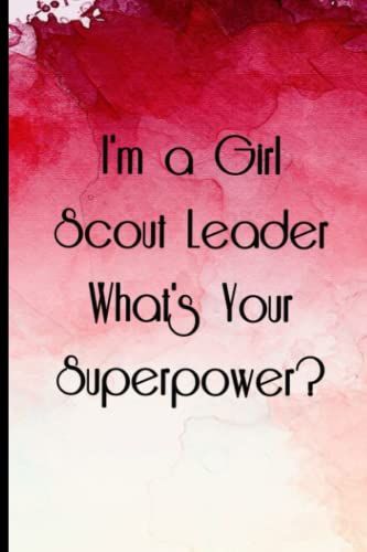 I'm A Girl Scout Leader What's Your Superpower: Coworker Notebook, Funny Notebook Gift For Coworkers Or Colleagues. 110 Pages Funny Notebook For The Office (6x9 Inchs).