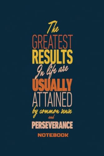 Notebook - The Greatest Result In Life Are Usually Attained By Common Sense And Perserance: Notebook Journal_ 6 X 9 114 Pages Lined Journal Notebook Perfect Size