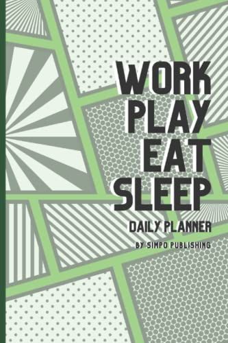 Work | Play | Eat | Sleep | Daily Planner: 6" X 9" | One Page Per Day | Daily Planner With 2022-2024 Calendars, Meeting Schedules And To Do List