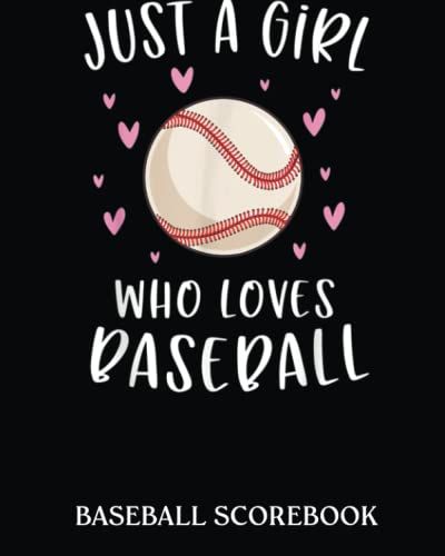 Baseball Scorebook: Cute Baseball For Girls Just A Girl Who Loves Baseball | 100 Pages Baseball Score Sheet, Baseball Scorekeeper Book, Baseball ... Scorecards Great For Baseball Lover