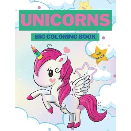 Unicorns Big Coloring Book: Sweet Unicorns Coloring Book For Girls - 120 Pages - 8"X11" - Big Unicorns Coloring Book For Kids Ages 3-8