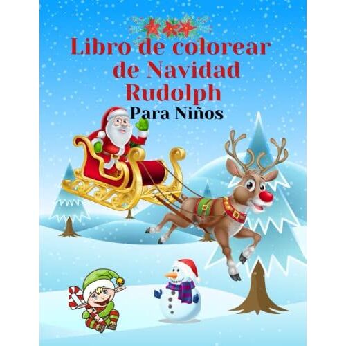 Libro De Colorear De Navidad Rudolph.: Libro Para Colorear De Navidad Para Niños De 4 A 8 Años: Con El Divertido Y Simpático Rudolph En Cada Página, ... Diseños Para Colorear. (Spanish Edition)
