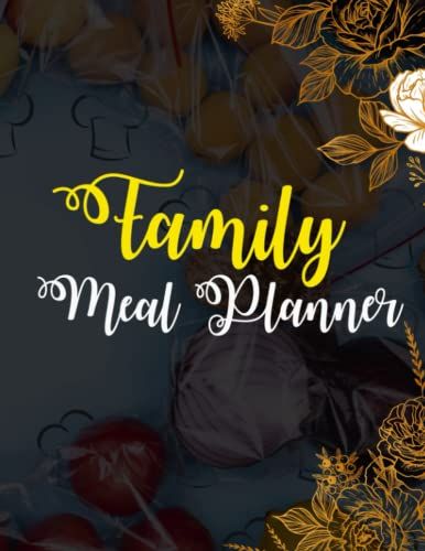 Family Meal Planner: A Perfect Weekly Meal Planner Track And Plan Your Meals Notebook, Eat Records Journal Diary