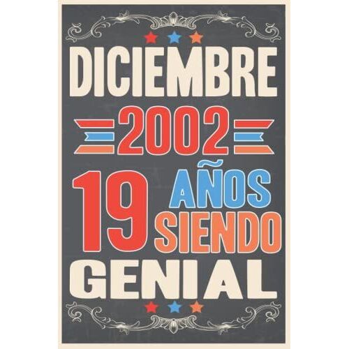 Diciembre 2002, 19 Años Siendo Genial: Cuaderno De Diario De Cumpleaños 19 Años | Regalo De Cumpleaños Para Mujer, Hombre, Madre, Padre, La Esposa, ... Abuelo.... 15.24x22.86 Cm (Spanish Edition)