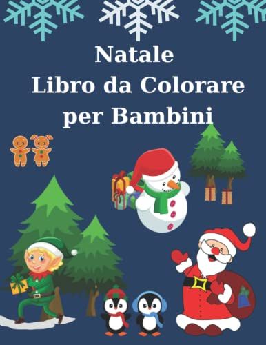 Natale Libro Da Colorare Per Bambini: Libro Da Colorare Per Bambini - Ragazzi E Ragazze 6-12 Anni (62 Pagine) | Illustrazioni Con Pupazzo Di Neve, ... Da Colorare (21x28 Cm) (Italian Edition)